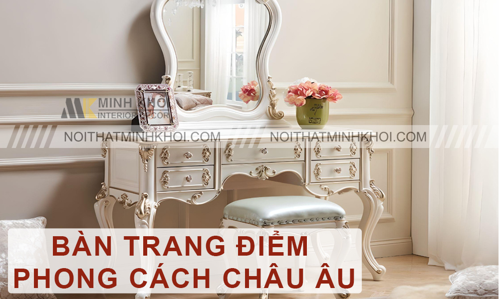 Bàn Trang Điểm Phong Cách Châu Âu Đẹp?