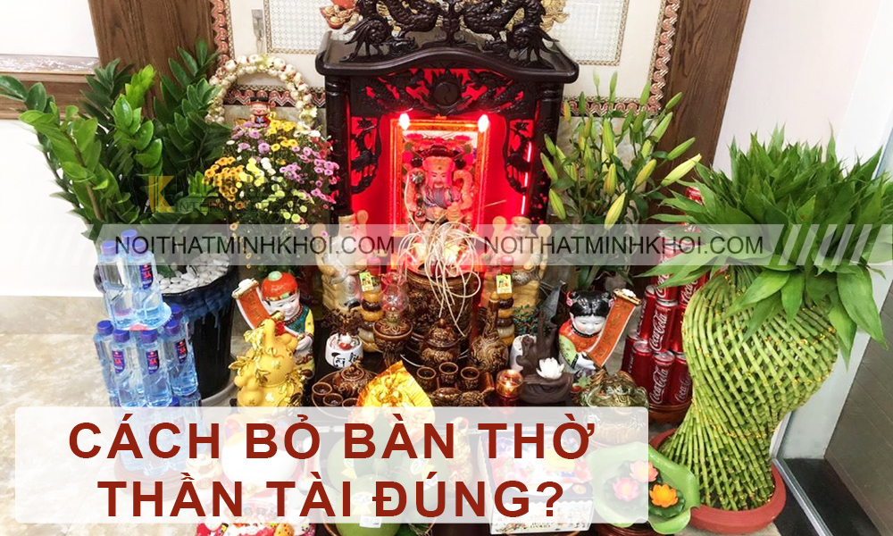 Cách Bỏ Bàn Thờ Thần Tài Đúng Khi Không Thờ Nữa?