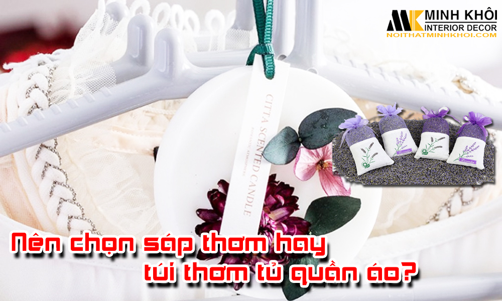 Nên chọn sáp thơm hay túi thơm tủ quần áo?