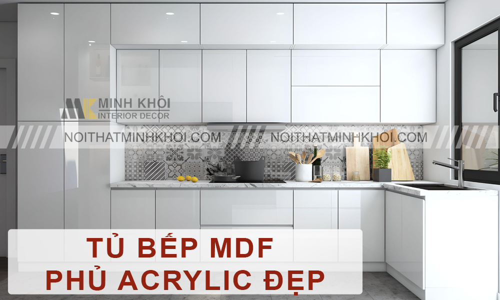Tủ Bếp Mdf Phủ Acrylic Đẹp Thông Dụng?