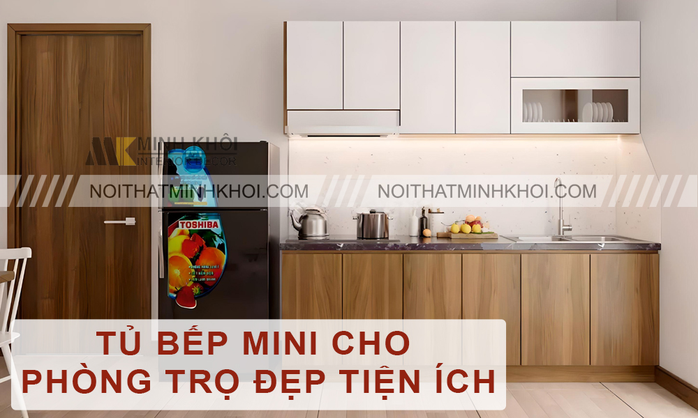 Tủ Bếp Mini Cho Phòng Trọ Đẹp Tiện Ích?