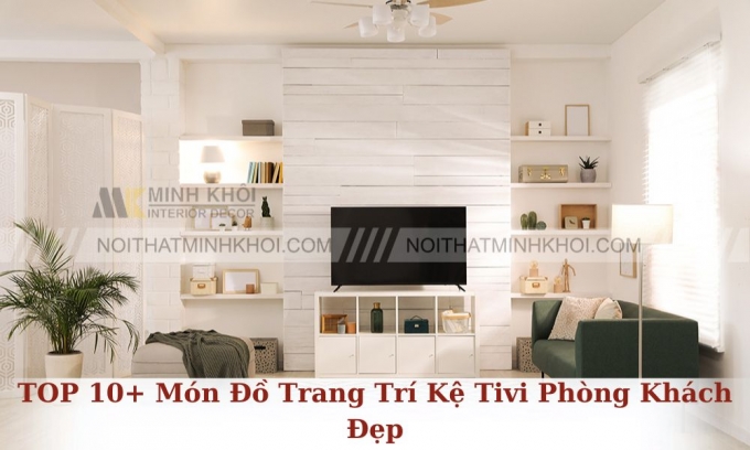 TOP 10+ Món Đồ Trang Trí Kệ Tivi Phòng Khách Đẹp, Ấn Tượng