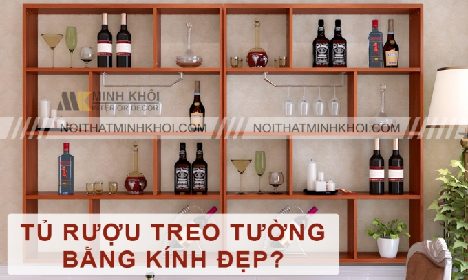 Top 15+ Mẫu Tủ Rượu Treo Tường, Ốp Tường Đẹp Hiện Đại